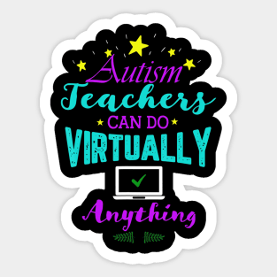 Autism Teachers Can Do Virtually Anything Distance Learning Sticker